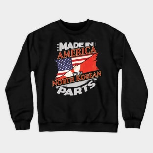 Made In America With North Korean Parts - Gift for North Korean From North Korea Crewneck Sweatshirt